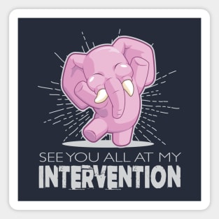 See You All at my Intervention Magnet